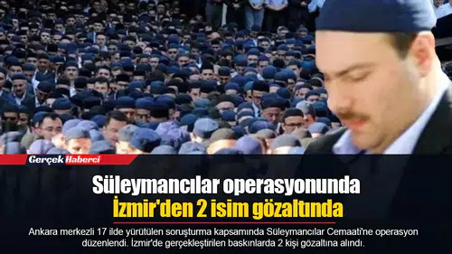 Süleymancılar operasyonunda İzmir'den 2 isim gözaltında