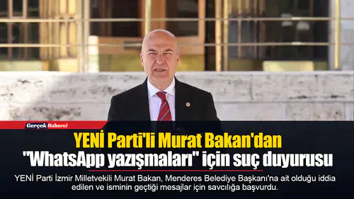 YENİ Parti'li Murat Bakan'dan "WhatsApp yazışmaları" için suç duyurusu