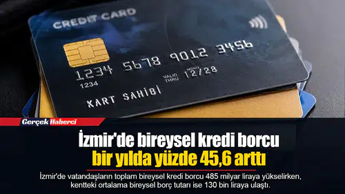 İzmir'de bireysel kredi borcu bir yılda yüzde 45,6 arttı