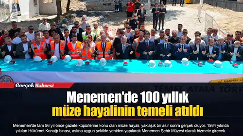 Menemen'de 100 yıllık müze hayalinin temeli atıldı