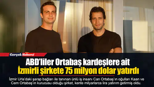 ABD’liler Ortabaş kardeşlere ait İzmirli şirkete 75 milyon dolar yatırdı
