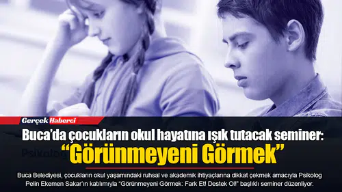 Buca’da çocukların okul hayatına ışık tutacak seminer: “Görünmeyeni Görmek”
