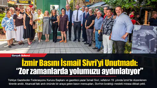 İzmir Basını İsmail Sivri’yi Unutmadı: “Zor zamanlarda yolumuzu aydınlatıyor"