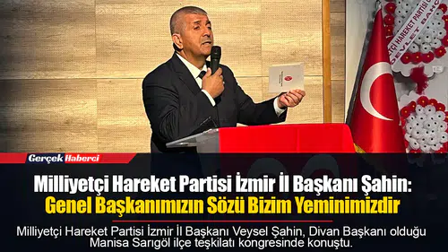 Şahin: Genel Başkanımızın Sözü Bizim Yeminimizdir