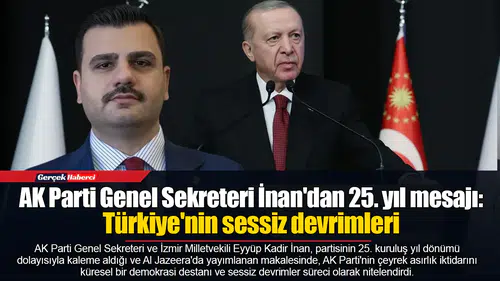 AK Parti Genel Sekreteri İnan'dan 25. yıl mesajı: Türkiye'nin sessiz devrimleri