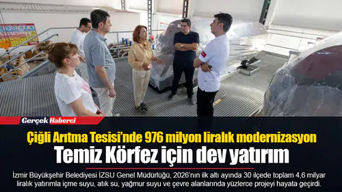 Çiğli Arıtma Tesisi’nde 976 milyon liralık modernizasyon