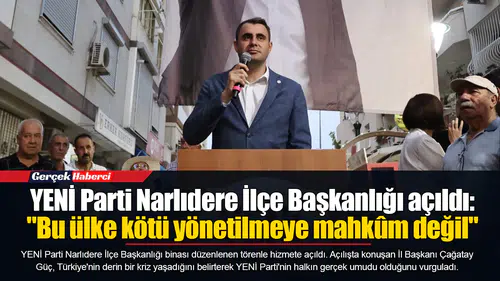 YENİ Parti Narlıdere İlçe Başkanlığı açıldı:  "Bu ülke kötü yönetilmeye mahkûm değil"