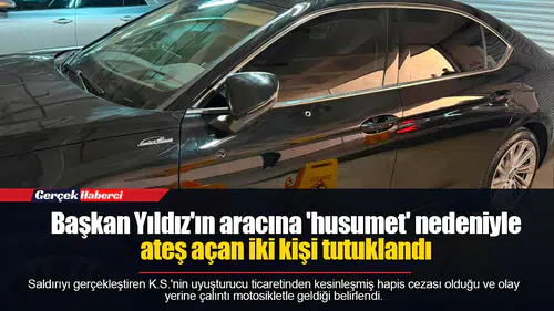 Başkan Yıldız'ın aracına 'husumet' nedeniyle ateş açan iki kişi tutuklandı