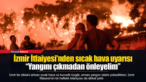 İzmir İtfaiyesi'nden sıcak hava uyarısı  “Yangını çıkmadan önleyelim”