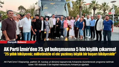 AK Parti İzmir’den 25. yıl buluşmasına 5 bin kişilik çıkarma!