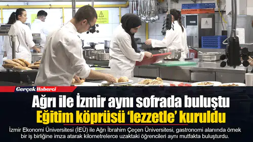 Ağrı ile İzmir aynı sofrada buluştu: Eğitim köprüsü ‘lezzetle’ kuruldu