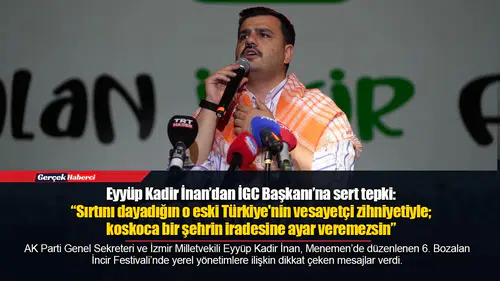 Eyyüp Kadir İnan’dan İGC Başkanı’na sert tepki: “Sırtını dayadığın o eski Türkiye'nin vesayetçi zihniyetiyle; koskoca bir şehrin iradesine ayar veremezsin”