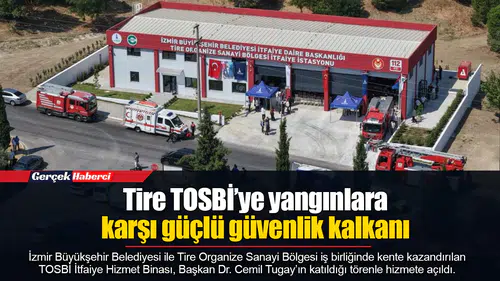 Tire TOSBİ’ye yangınlara karşı güçlü güvenlik kalkanı