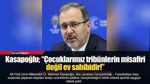 Kasapoğlu; “Çocuklarımız tribünlerin misafiri değil ev sahibidir!”