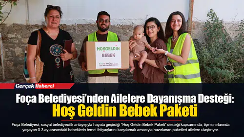 Foça Belediyesi’nden Ailelere Dayanışma Desteği: Hoş Geldin Bebek Paketi