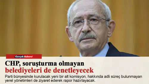 CHP, soruşturma olmayan belediyeleri de denetleyecek