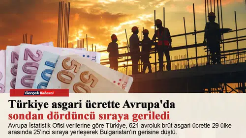 Türkiye asgari ücrette Avrupa'da sondan dördüncü sıraya geriledi