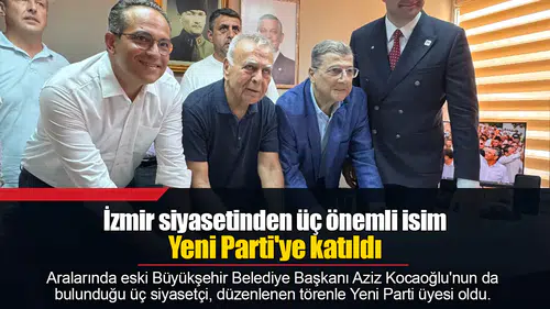 İzmir siyasetinden üç önemli isim Yeni Parti'ye katıldı
