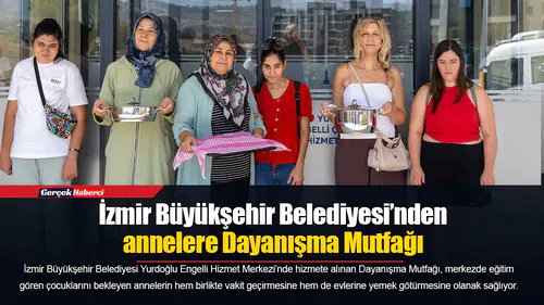 İzmir Büyükşehir Belediyesi’nden annelere Dayanışma Mutfağı