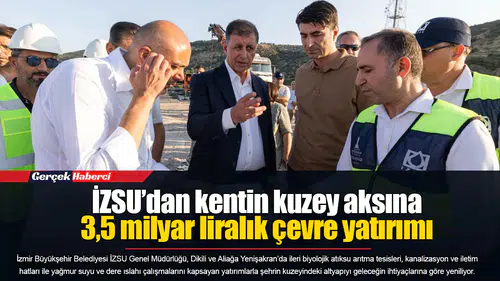 İZSU’dan kentin kuzey aksına 3,5 milyar liralık çevre yatırımı