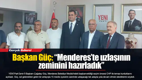 Başkan Güç: “Menderes’te uzlaşının zeminini hazırladık”