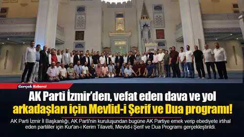 AK Parti İzmir’den, vefat eden dava ve yol arkadaşları için Mevlid-i Şerif ve Dua programı!