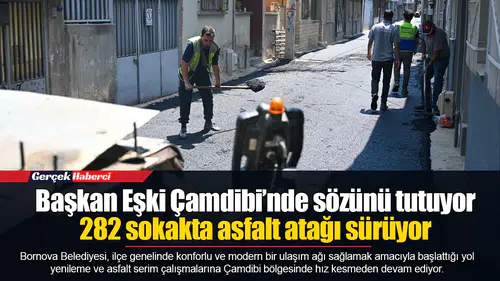 Başkan Eşki Çamdibi’nde sözünü tutuyor: 282 sokakta asfalt atağı sürüyor