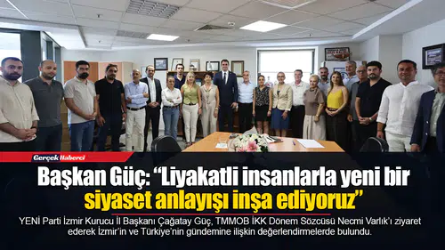 Başkan Güç: “Liyakatli insanlarla yeni bir siyaset anlayışı inşa ediyoruz”