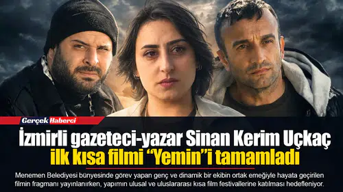 İzmirli gazeteci-yazar Sinan Kerim Uçkaç ilk kısa filmi “Yemin”i tamamladı