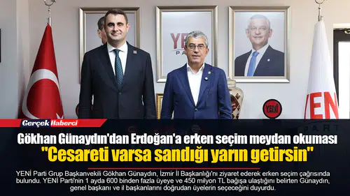 Gökhan Günaydın'dan Erdoğan'a erken seçim meydan okuması  "Cesareti varsa sandığı yarın getirsin"