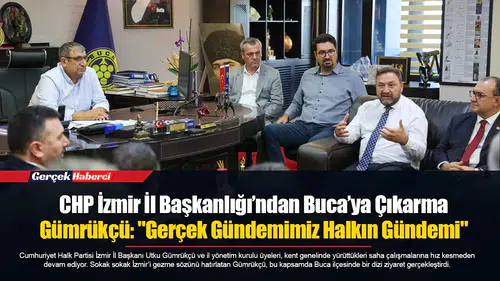 CHP İzmir İl Başkanlığı’ndan Buca’ya Çıkarma...  Gümrükçü: "Gerçek Gündemimiz Halkın Gündemi"