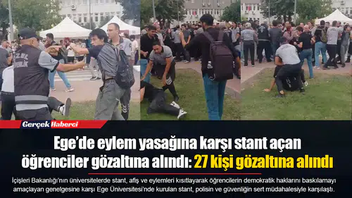 Ege’de eylem yasağına karşı stant açan öğrenciler gözaltına alındı: 27 kişi gözaltına alındı