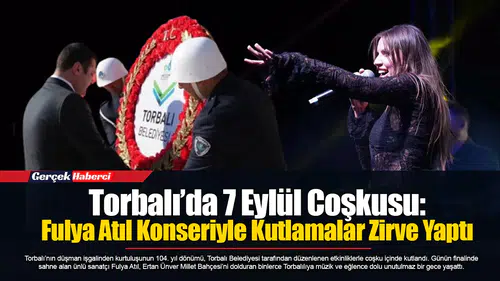 Torbalı’da 7 Eylül Coşkusu:  Fulya Atıl Konseriyle Kutlamalar Zirve Yaptı