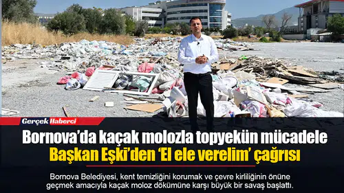 Bornova’da kaçak molozla topyekün mücadele...  Başkan Eşki’den ‘El ele verelim’ çağrısı