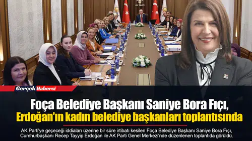 Foça Belediye Başkanı Saniye Bora Fıçı, Erdoğan'ın kadın belediye başkanları toplantısında