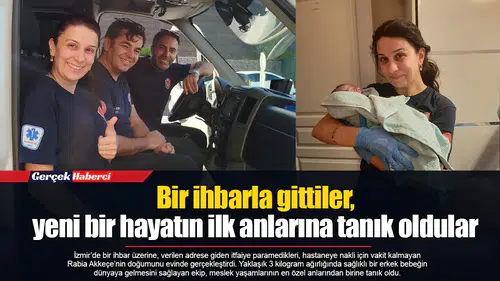 Bir ihbarla gittiler, yeni bir hayatın ilk anlarına tanık oldular