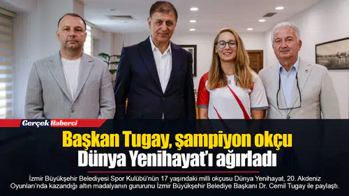 Başkan Tugay, şampiyon okçu Dünya Yenihayat’ı ağırladı