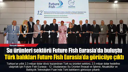 Su ürünleri sektörü Future Fish Eurasia’da buluştu