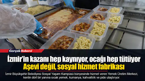 İzmir’in kazanı hep kaynıyor, ocağı hep tütüyor...  Aşevi değil, sosyal hizmet fabrikası