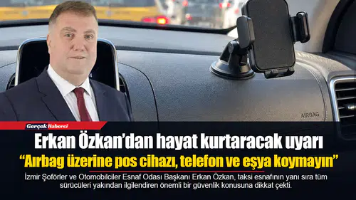 Erkan Özkan’dan hayat kurtaracak uyarı: “Aırbag üzerine pos cihazı, telefon ve eşya koymayın”