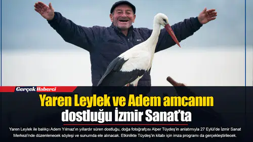 Yaren Leylek ve Adem amcanın dostluğu İzmir Sanat’ta