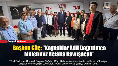 Başkan Güç: “Kaynaklar Adil Dağıtılınca Milletimiz Refaha Kavuşacak”