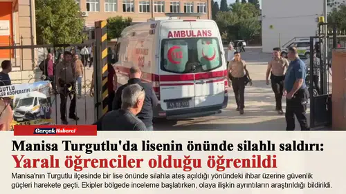 Manisa Turgutlu'da lisenin önünde silahlı saldırı:   Yaralı öğrenciler olduğu öğrenildi
