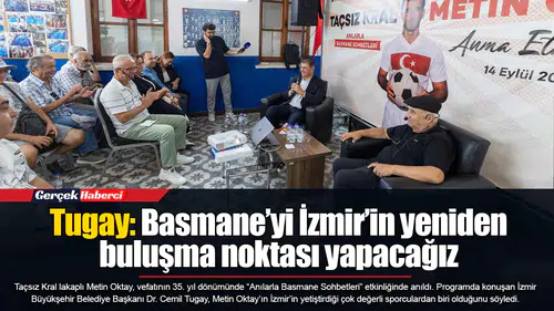 Tugay: Basmane’yi İzmir’in yeniden buluşma noktası yapacağız
