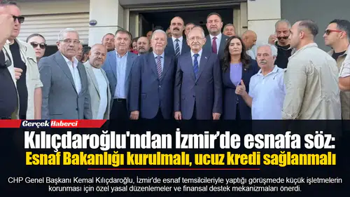 Kılıçdaroğlu'ndan İzmir’de esnafa söz:  Esnaf Bakanlığı kurulmalı, ucuz kredi sağlanmalı