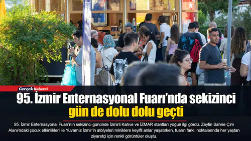 95. İzmir Enternasyonal Fuarı’nda sekizinci gün de dolu dolu geçti