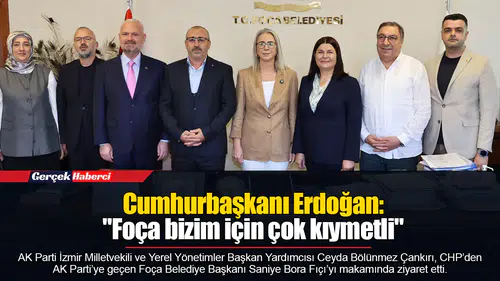 Cumhurbaşkanı Erdoğan: " Foça bizim için çok kıymetli"