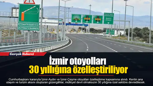 İzmir otoyolları 30 yıllığına özelleştiriliyor