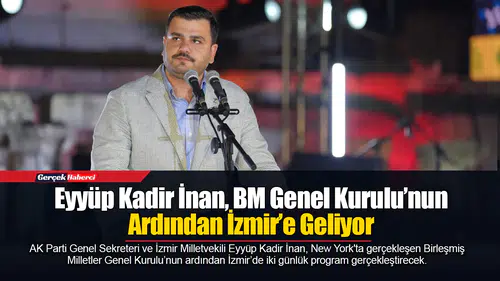 Eyyüp Kadir İnan, Bm Genel Kurulu’nun Ardından İzmir’e Geliyor