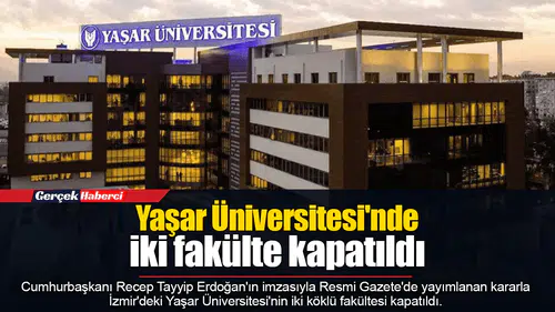 Yaşar Üniversitesi'nde iki fakülte kapatıldı
